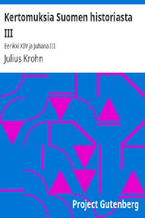 [Gutenberg 44757] • Kertomuksia Suomen historiasta III / Eerikki XIV ja Juhana III